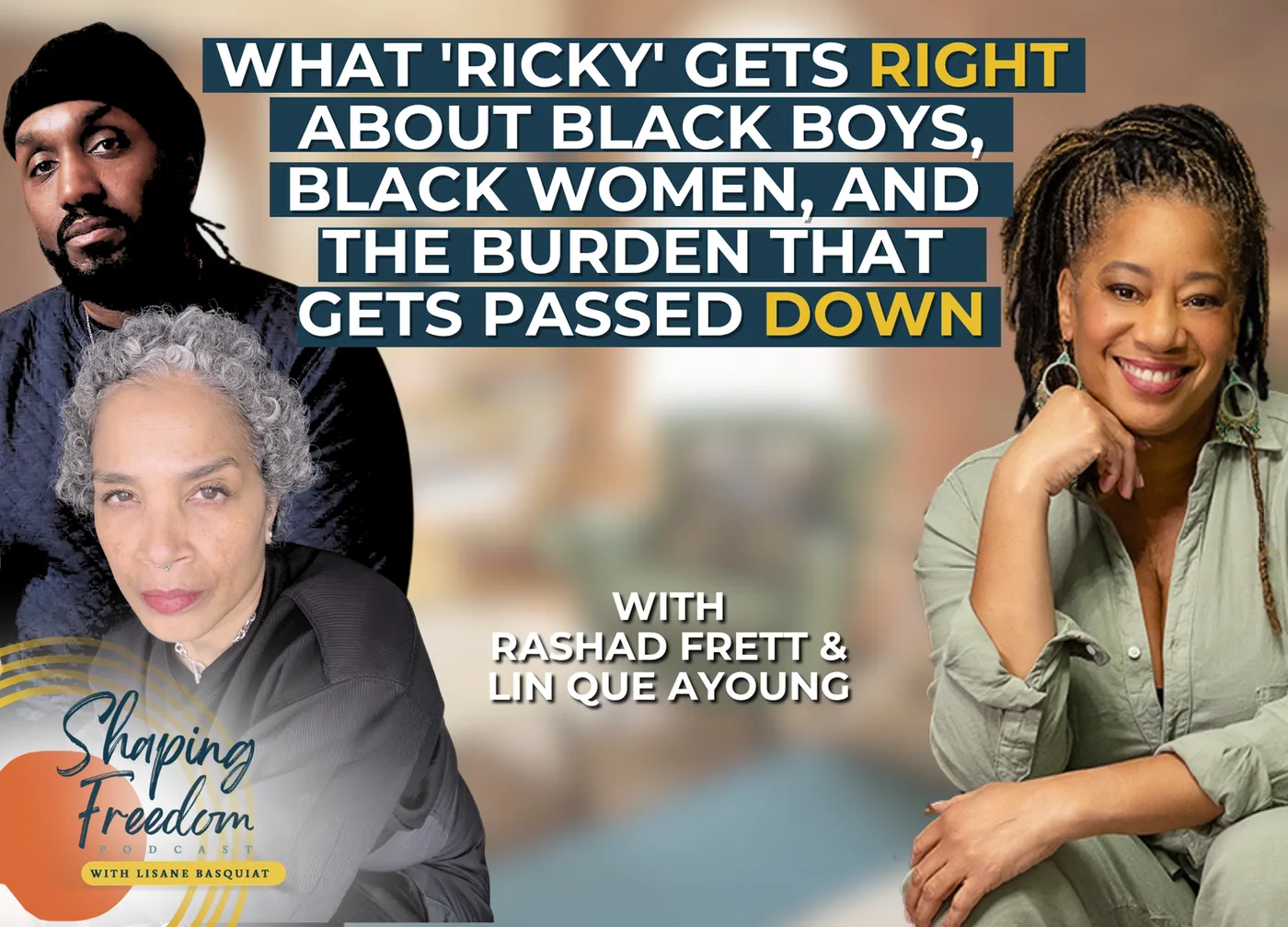 What 'Ricky' Gets Right About Black Boys, Black Women, and the Burden That Gets Passed Down with Rashad Frett & Lin Que Ayoung | Episode 134