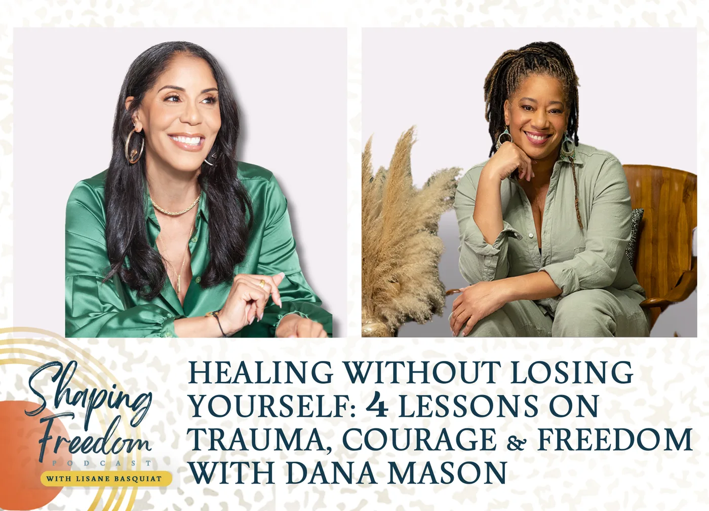 Healing Without Losing Yourself: 4 Lessons on Trauma, Courage & Freedom with Dana Mason - Episode 108