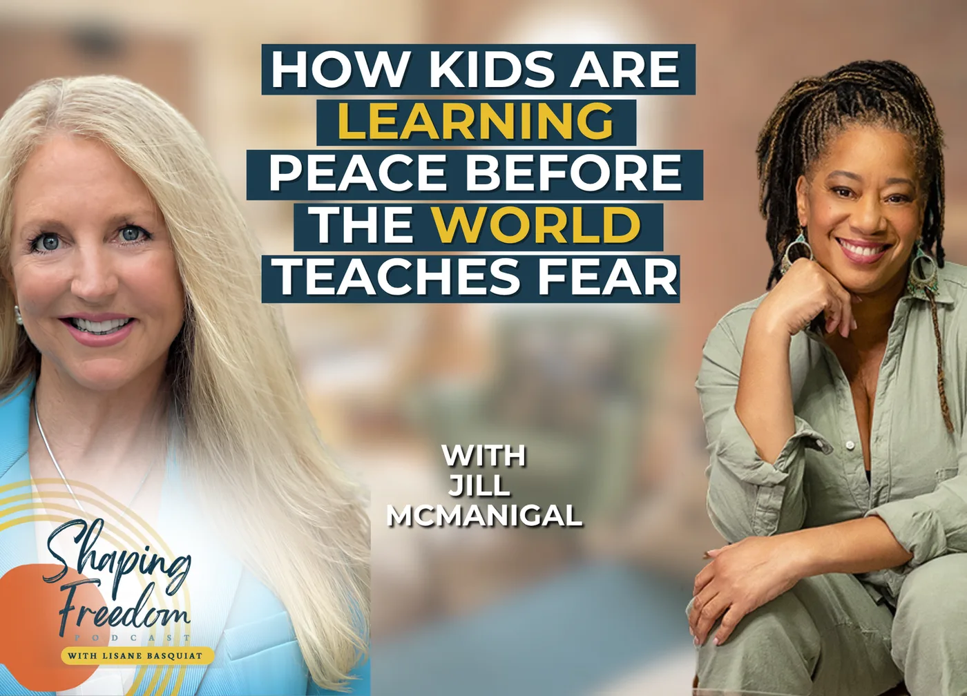 How Kids Are Learning Peace Before the World Teaches Fear with Jill McManigal | Episode 138