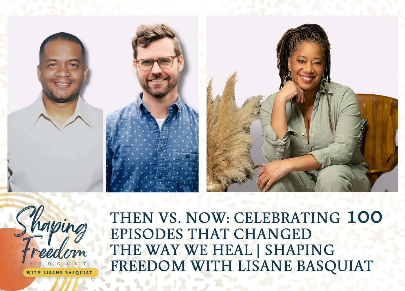 Then vs. Now: Celebrating 100 Episodes That Changed the Way We Heal - Episode 100